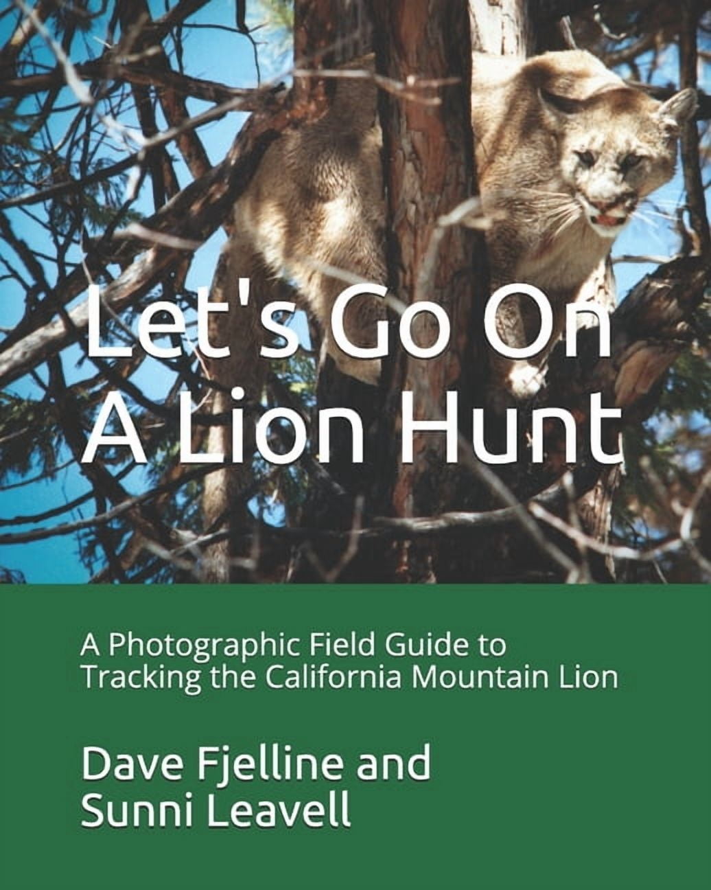 Let's Go On A Lion Hunt: A Photographic Field Guide on Tracking the California Mountain Lion, (Paperback)
