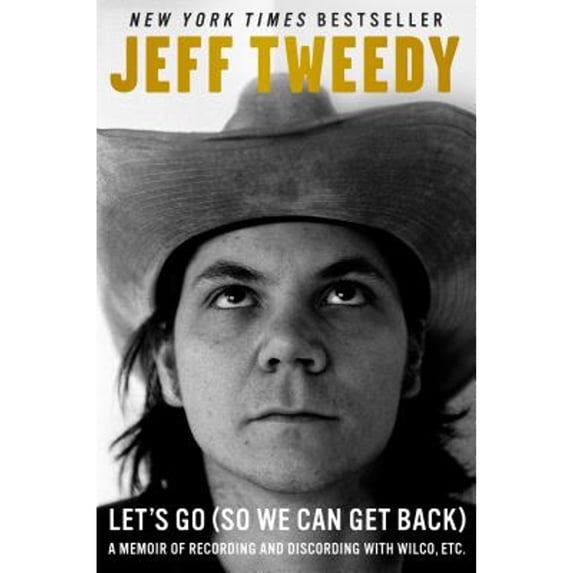 Pre-Owned Let's Go (So We Can Get Back): A Memoir of Recording and Discording with Wilco, Etc. (Hardcover) 1101985267 9781101985267