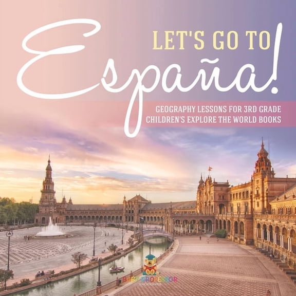 Let's Go to Espaa! Geography Lessons for 3rd Grade Children's Explore the World Books, (Paperback)