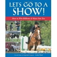 thumbnail image 1 of Pre-Owned Let's Go to a Show: How to Win Ribbons & Have Fun Too (Paperback) 1889540854 9781889540856, 1 of 1