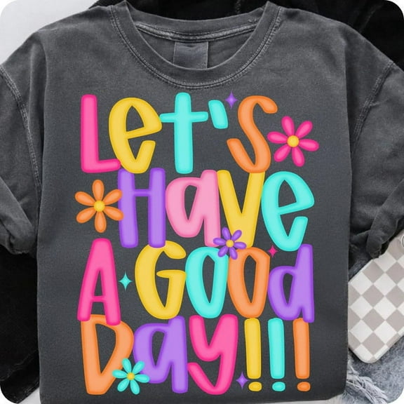 Let’s Have A Good Day T-Shirt, Trendy Positivity Tee, Inspirational Spring Shirt for Women, Happy Floral Quote Gift Idea