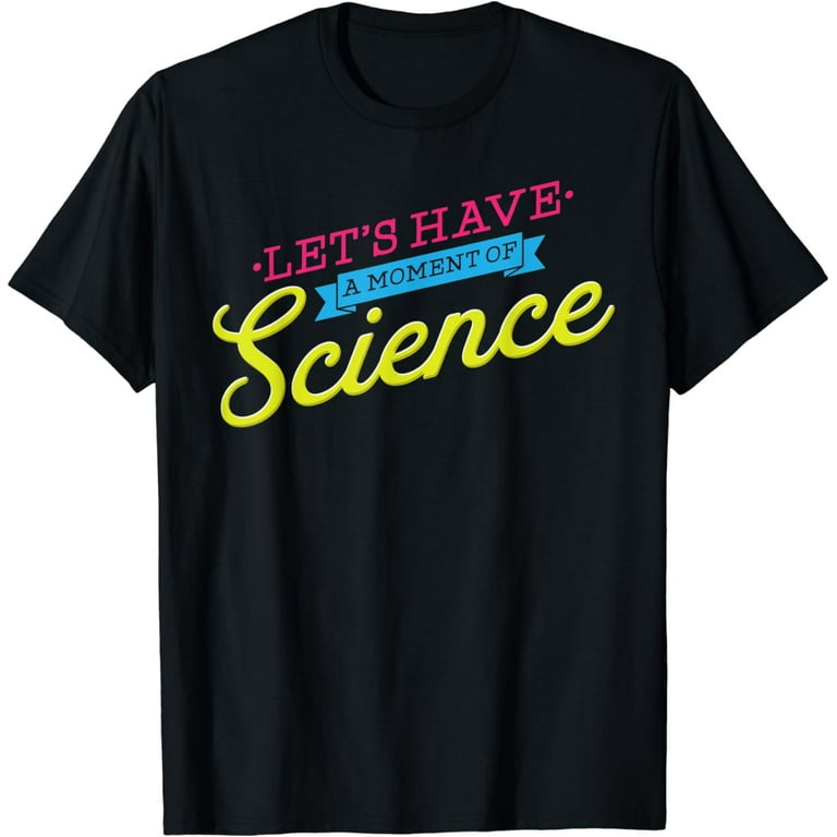 Funny Let's Have A Moment Of Science Teacher Student T-Shirt Funny Let's Have A Moment Of Science Teacher Student T-Shirt