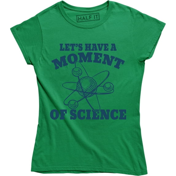 Let's Have A Moment Of Science for Women T-Shirt
