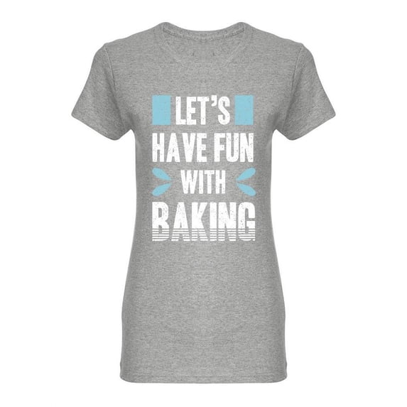Let's Have Fun With Baking Shaped Tee Women's -Image by Shutterstock