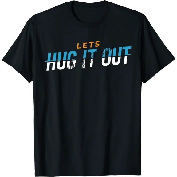 Let's Hug It Out Funny Meme Joke Humor Gift For Men Women T-Shirt, Unisex T-Shirt