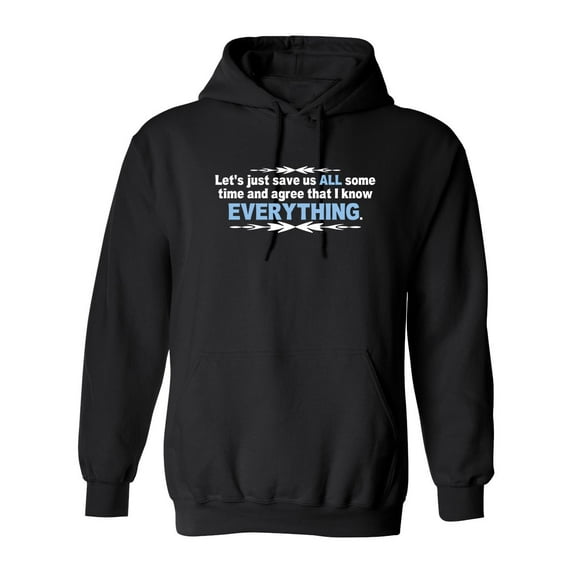 Let's Just Save Us Time And Agree That I Know Everything Sarcastic Novelty Gift Idea Adult Humor Funny Men's Hoodies