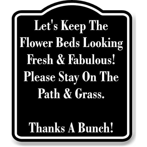 Let's Keep The Flower Beds Please Stay On Grass BLACK Aluminum Composite Sign 15''x18''