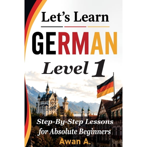 Let's Learn German Let's Learn German Level 1: Step-by-Step Lessons for Absolute Beginners, Book 1, (Paperback)