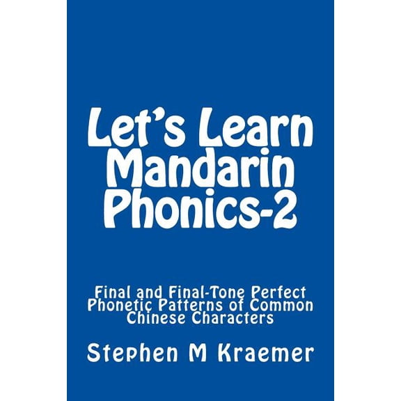 Let's Learn Mandarin Phonics-2 : Final and Final-Tone Perfect Phonetic Patterns of Common Chinese Characters