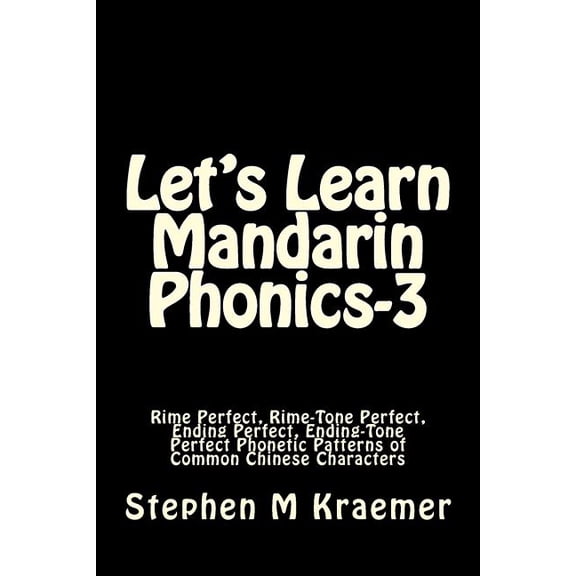 Let's Learn Mandarin Phonics Let's Learn Mandarin Phonics-3: Rime Perfect, Rime-Tone Perfect, Ending Perfect, Ending-Tone Perfect Phonetic Patterns o, Book 3, (Paperback)