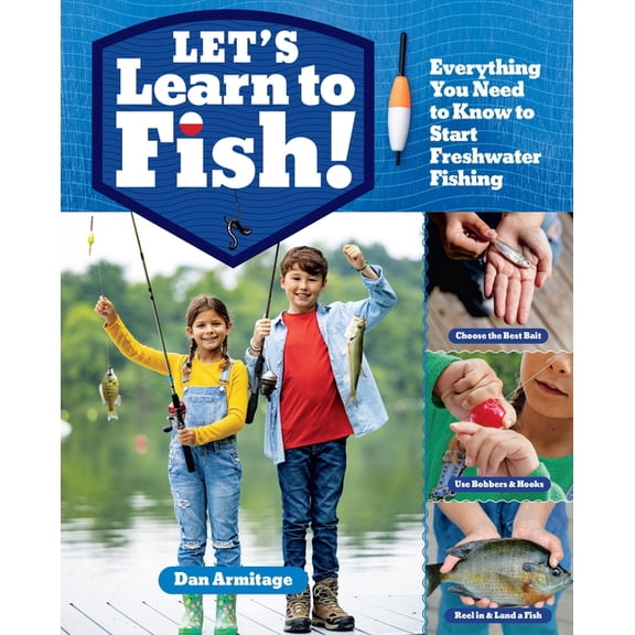 Let's Learn to Fish!: Everything You Need to Know to Start Freshwater Fishing, (Paperback)