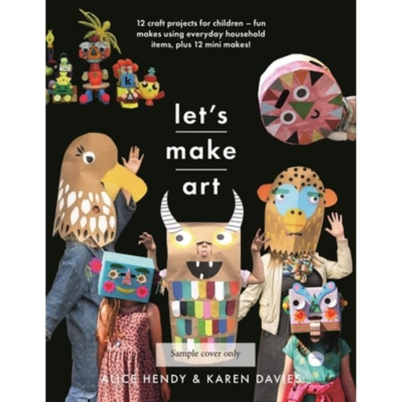 Pre-Owned Let's Make Art: 12 Craft Projects for Children: Fun Makes Using Everyday Household Items, Plus 12 Mini Makes! (Paperback) 1526784548 9781526784544
