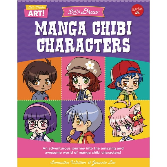 Let's Make Art Let's Draw Manga Chibi Characters: An Adventurous Journey Into the Amazing and Awesome World of Manga Chibi Charact, (Hardcover)