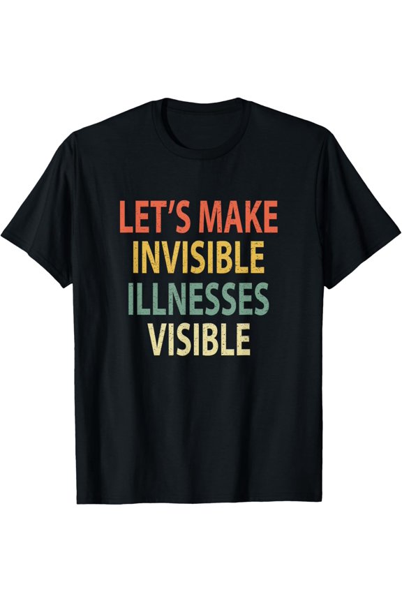 Let's Make Invisible Illnesses Visible Shirt Chronic Aware T-Shirt
