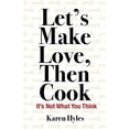 thumbnail image 1 of Let's Make Love, Then Cook: It's Not What You Think, (Paperback), 1 of 1