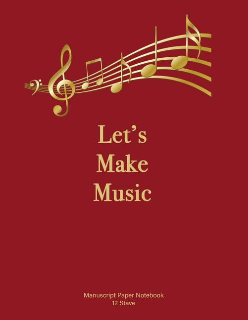Let's Make Music: Manuscript Paper Notebook. Soft cover, Red. 110 pages, 12 stave, 8.5x11 (Paperback)