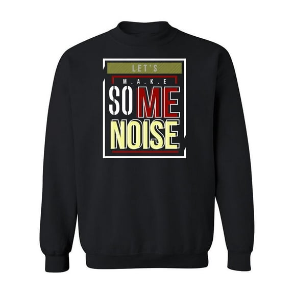Let's Make Some Noise Sweatshirt Men -Image by Shutterstock, Male Large