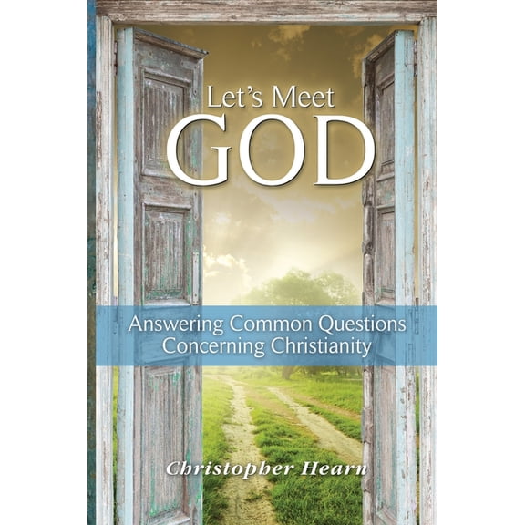 Let's Meet God: Answering Common Questions Concerning Christianity, (Paperback)
