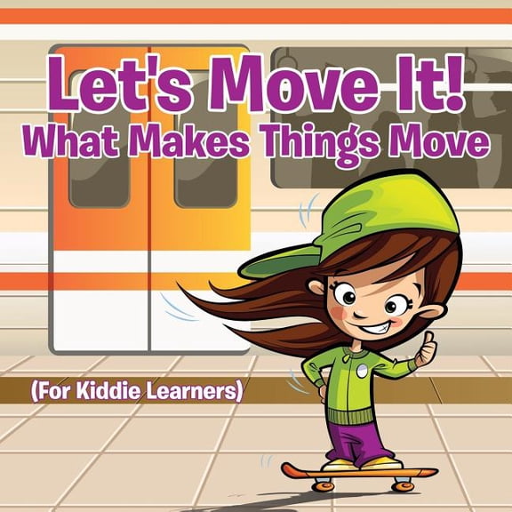 Let's Move It! What Makes Things Move (For Kiddie Learners), (Paperback)