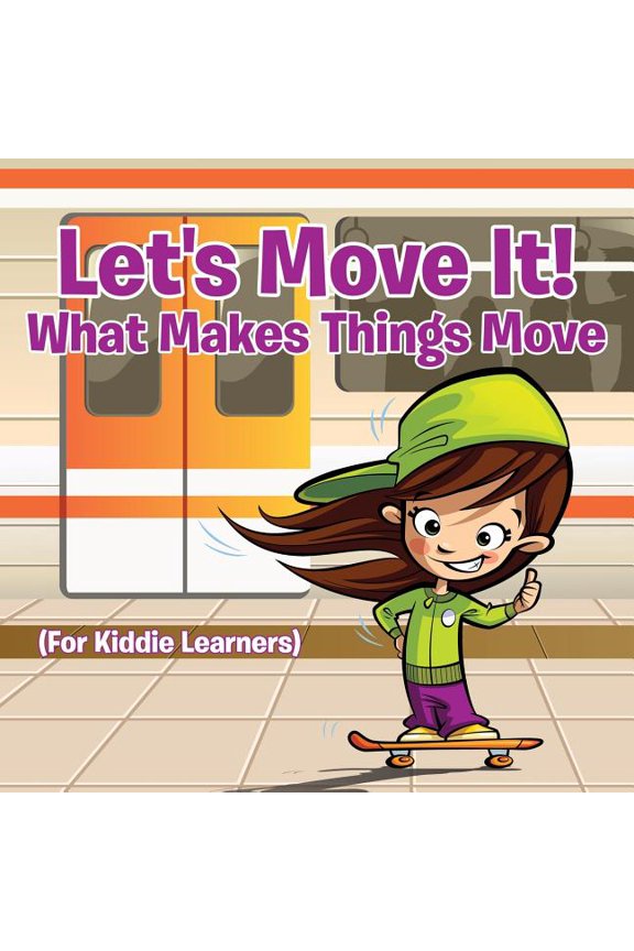 Let's Move It! What Makes Things Move (For Kiddie Learners), (Paperback)