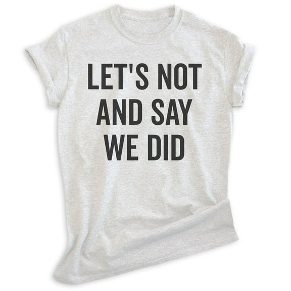 Let's Not And Say We Did Shirt, Unisex Women's Men's Shirt, Introvert Shirt, Introverted Shirt, Heather Ash, Medium