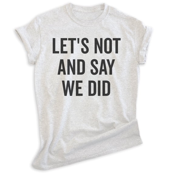 Let's Not And Say We Did Shirt, Unisex Women's Men's Shirt, Introvert Shirt, Introverted Shirt, Heather Ash, Small
