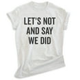thumbnail image 1 of Let's Not And Say We Did Shirt, Unisex Women's Men's Shirt, Introvert Shirt, Introverted Shirt, Heather Ash, X-Large, 1 of 6