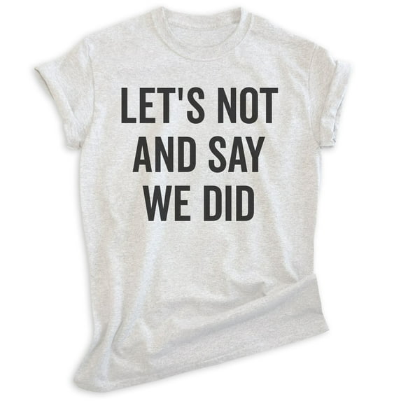 Let's Not And Say We Did Shirt, Unisex Women's Men's Shirt, Introvert Shirt, Introverted Shirt, Heather Ash, X-Large