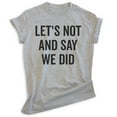 thumbnail image 1 of Let's Not And Say We Did Shirt, Unisex Women's Men's Shirt, Introvert Shirt, Introverted Shirt, Heather Gray, X-Large, 1 of 6