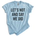 thumbnail image 1 of Let's Not And Say We Did Shirt, Unisex Women's Men's Shirt, Introvert Shirt, Introverted Shirt, Heather Light Blue, Small, 1 of 6