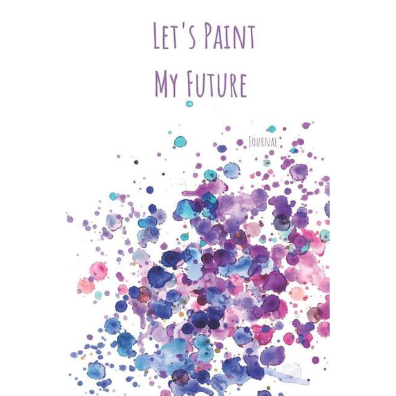 Let's Paint My Future Journal: Creative Diary Writing