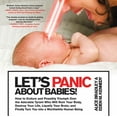 thumbnail image 1 of Let's Panic About Babies! : How to Endure and Possibly Triumph Over the Adorable Tyrant Who Will Ruin Your Body, Destroy Your Life, Liquefy Your Brain, and Finally Turn You into a Worthwhile Human Being, 1 of 2