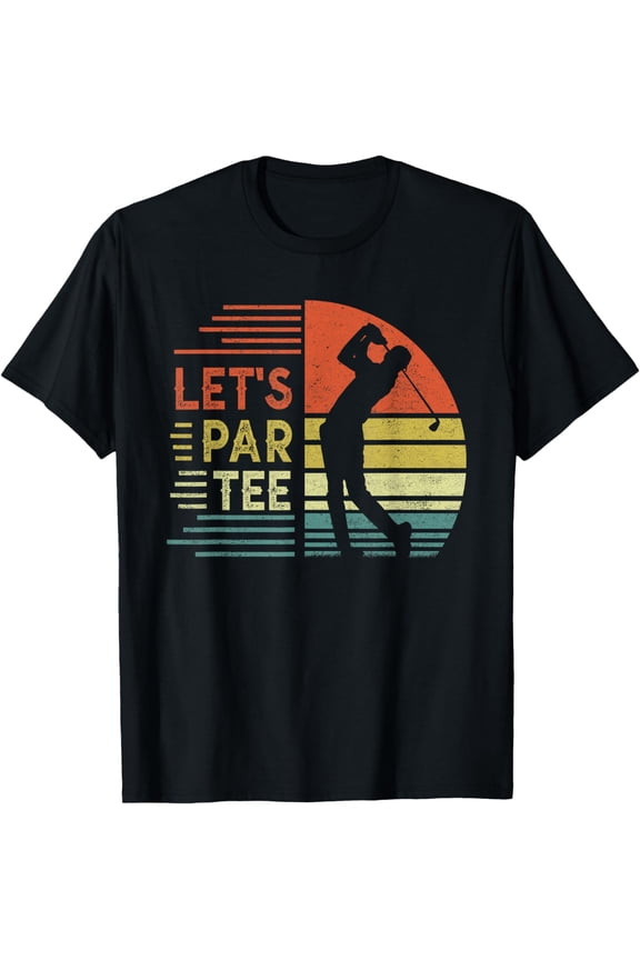 Let's Par Tee, Father's Day Dad Party Golfer Funny Golf T-Shirt