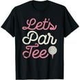 thumbnail image 1 of Let's Par Tee Funny Golf Shirt Golfer Girl Women Party Team T-Shirt men and women can wear,black,white,creative gift, 1 of 4