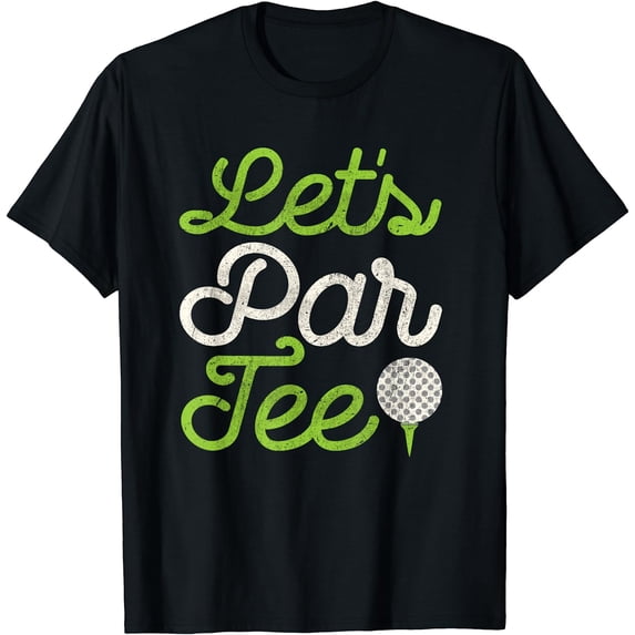 Let's Par Tee Golf Player Shirt Golfer Dad Papa Men Funny T-Shirt Black X-Large