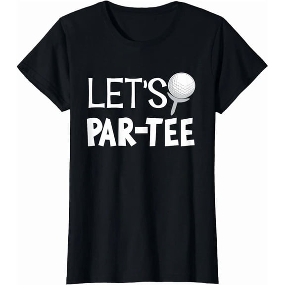 Let's Par Tee Golf Pun Golfing Quote Party Golf T-Shirt, Birthday Gift