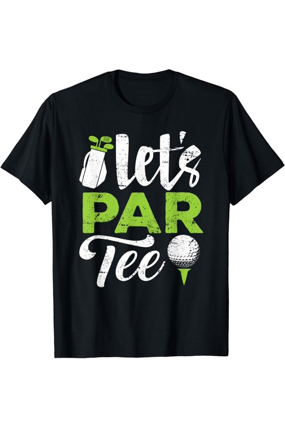 Let's Par Tee Golf Shirt Golfer Golf Player Team Men Women T-Shirt