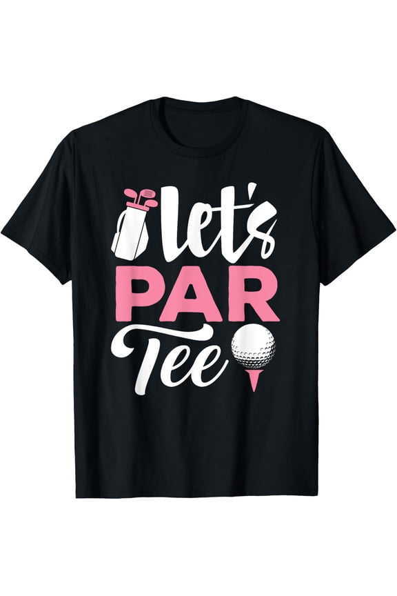 Let's Par Tee Golf Shirt Golfer Golf Player Team Women Girl T-Shirt