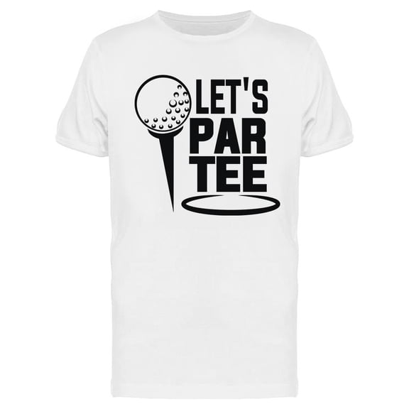 Let's ParT-Shirt Quote T-Shirt Men -Image by Shutterstock, Male XX-Large