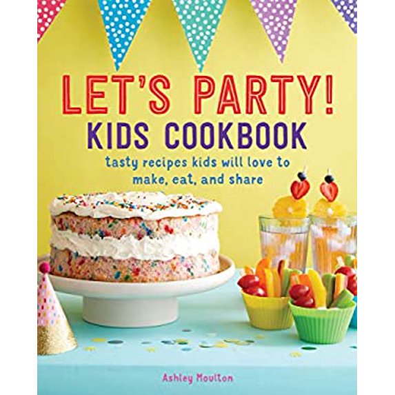 Pre-Owned Let's Party! Kids Cookbook: Tasty Recipes Kids Will Love to Make, Eat, and Share (Paperback) 1641528680 9781641528689