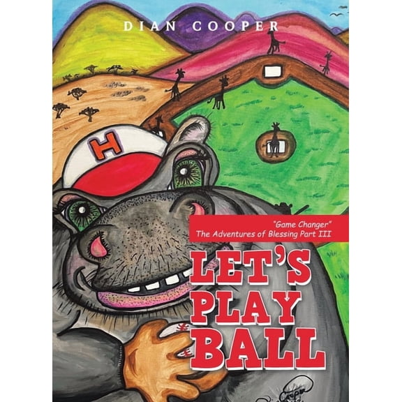 Let's Play Ball: "Game Changer" The Adventures of Blessing Part III, (Hardcover)