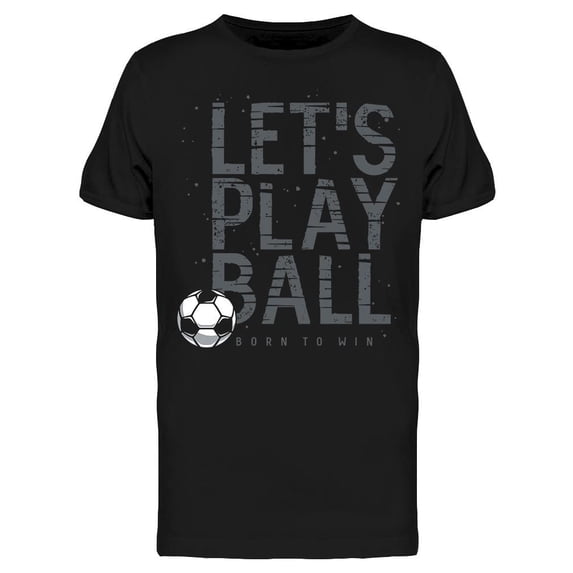 Let's Play Ball T-Shirt Men -Image by Shutterstock, Male x-Large