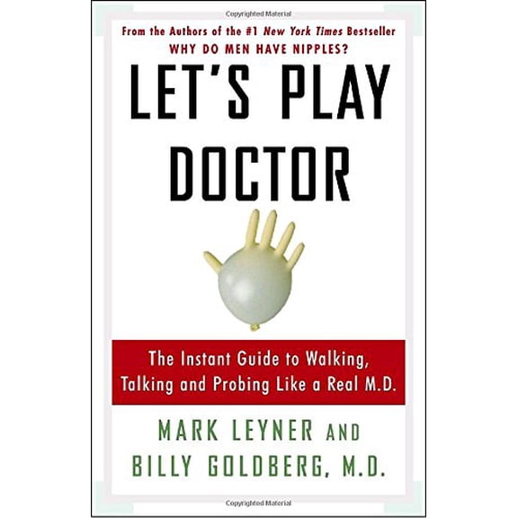 Pre-Owned Let's Play Doctor: The Instant Guide to Walking, Talking, and Probing Like a Real M.D. (Paperback) 030734598X 9780307345981