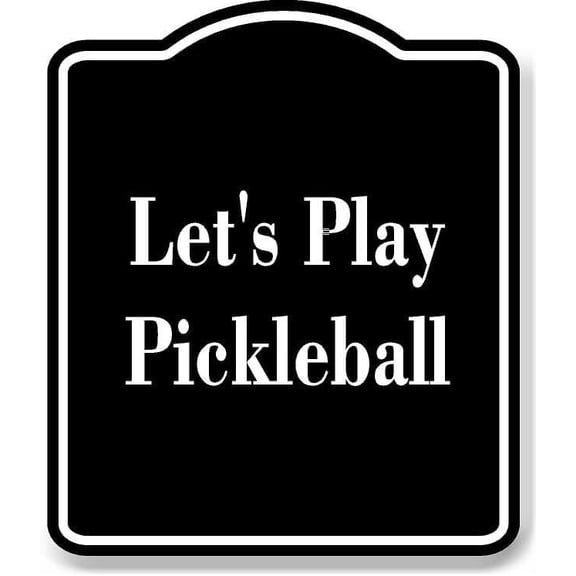 Let's Play Pickleball BLACK Aluminum Composite Sign 20''x24''