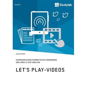 Let's Play-Videos. Kommunikationstheoretische Einordnung und inhaltliche Analyse: Youtube als Plattform fr Let's Play, (Paperback)