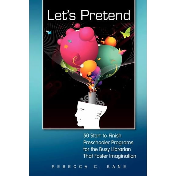 Let's Pretend: 50 Start-To-Finish Preschooler Programs for the Busy Librarian That Foster Imagination, (Paperback)