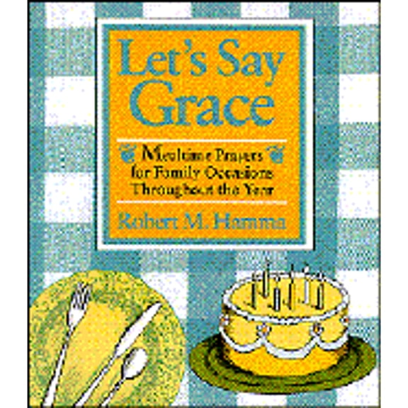 Pre-Owned Let's Say Grace: Mealtime Prayers for Family Occasions Throughout the Year (Paperback) 0877935556 9780877935551