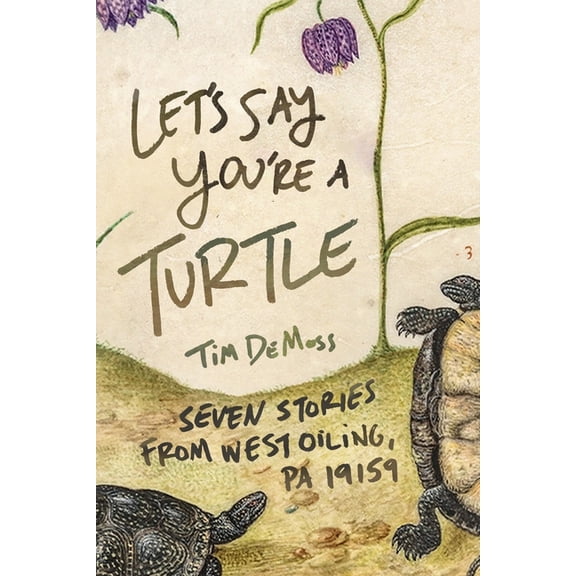 Let's Say You're a Turtle: Seven Stories from West Oiling, PA 19159, (Paperback)