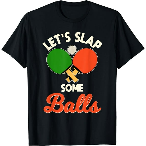 Let's Slap Some Balls Ping-Pong Player Table Tennis T-Shirt