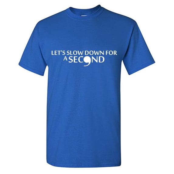 Let's Slow Down For A Second Sarcastic Humor Graphic Tees Gift For Mens Novelty Funny T Shirt
